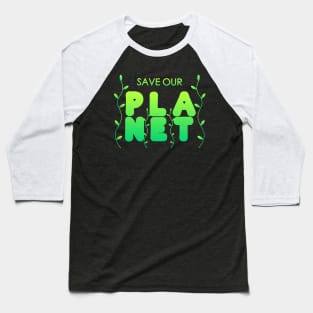 Save Our Planet Typography Design Baseball T-Shirt
